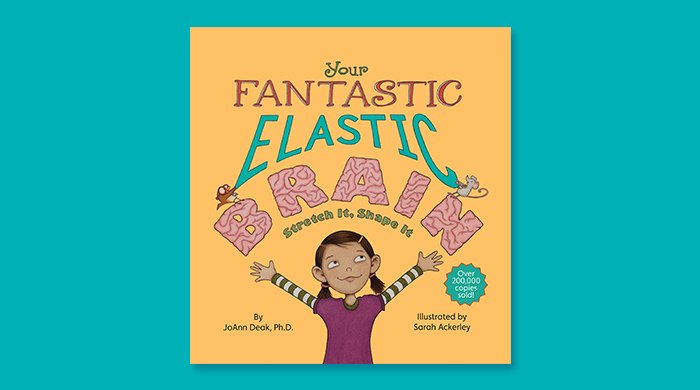 Your Fantastic Elastic Brain, by JoAnne Deak & Sarah Ackerley